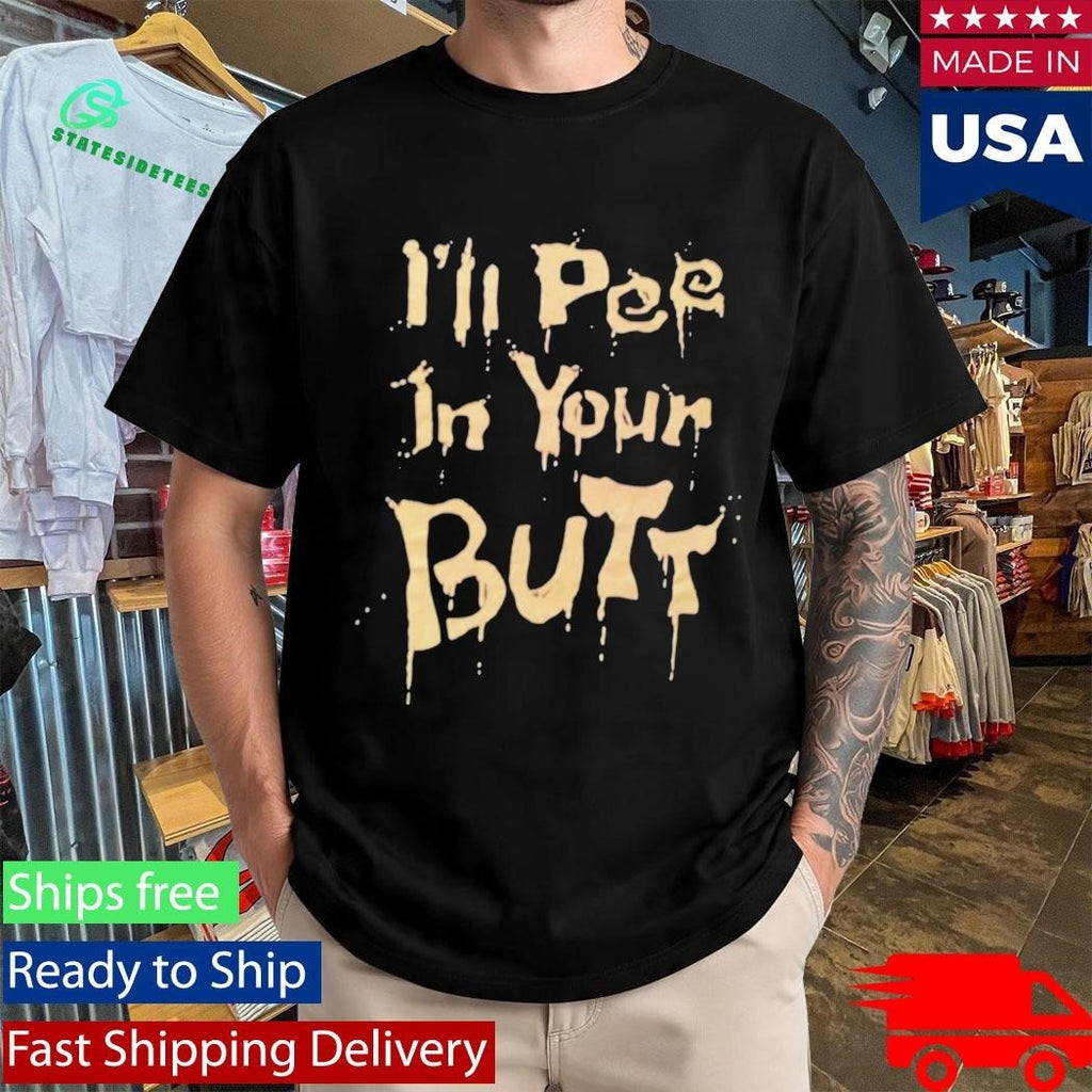 I’ll Pee In Your Butt Shirt Unisex , , , Long Sleeve Tee
