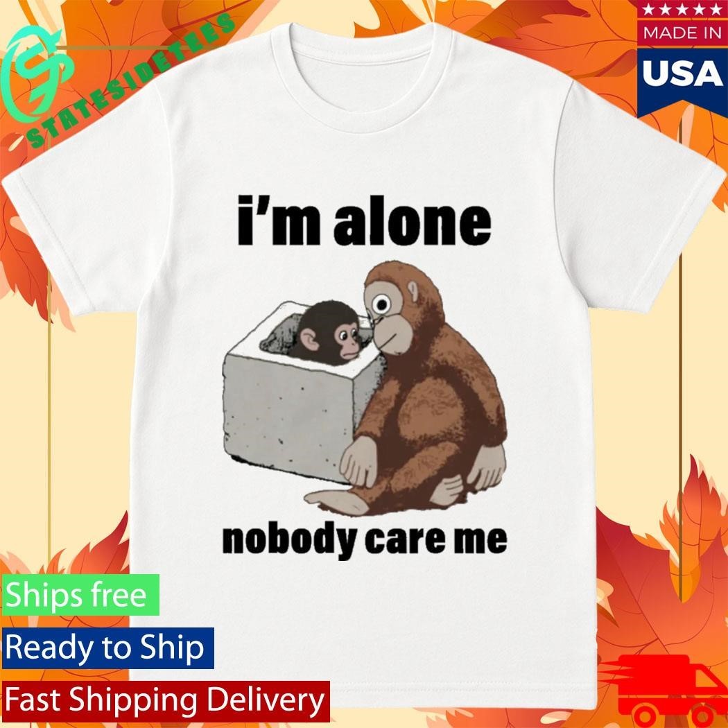 I’m Alone Nobody Care Me Shirt Unisex , , , Long Sleeve Tee