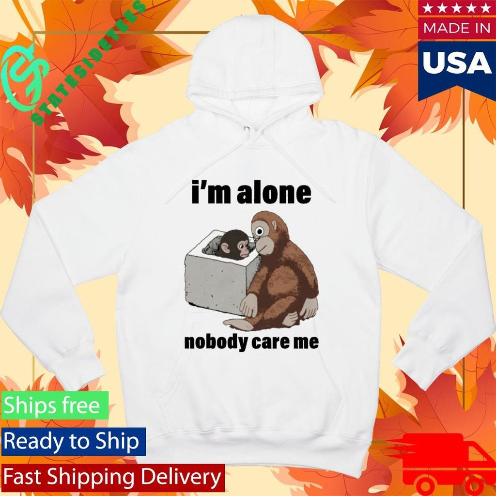I’m Alone Nobody Care Me Shirt Unisex , , , Long Sleeve Tee