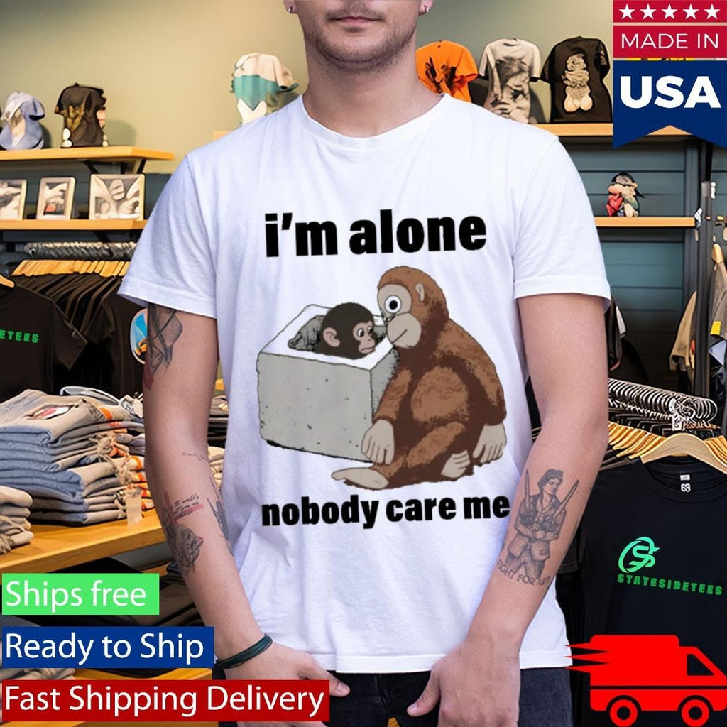 I’m Alone Nobody Care Me Shirt Unisex , , , Long Sleeve Tee