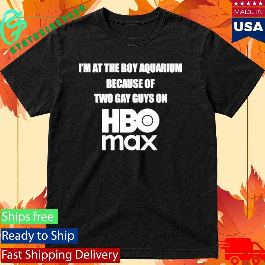 I’m At The Boy Aquarium Because Of Two Gay Guys On Hbo Max Shirt Unisex , , , Long Sleeve Tee