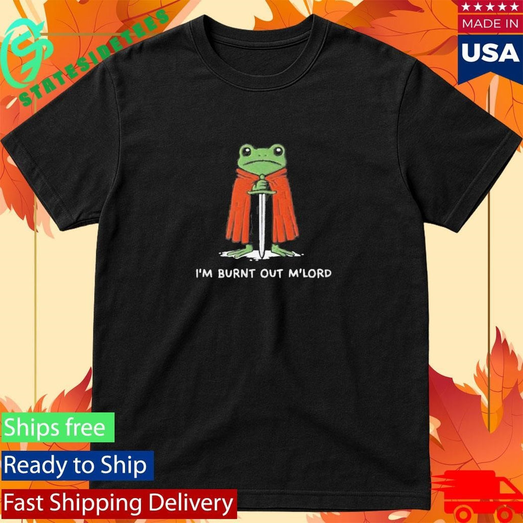 I’m Burnt Out M’Lord Shirt Unisex , , , Long Sleeve Tee