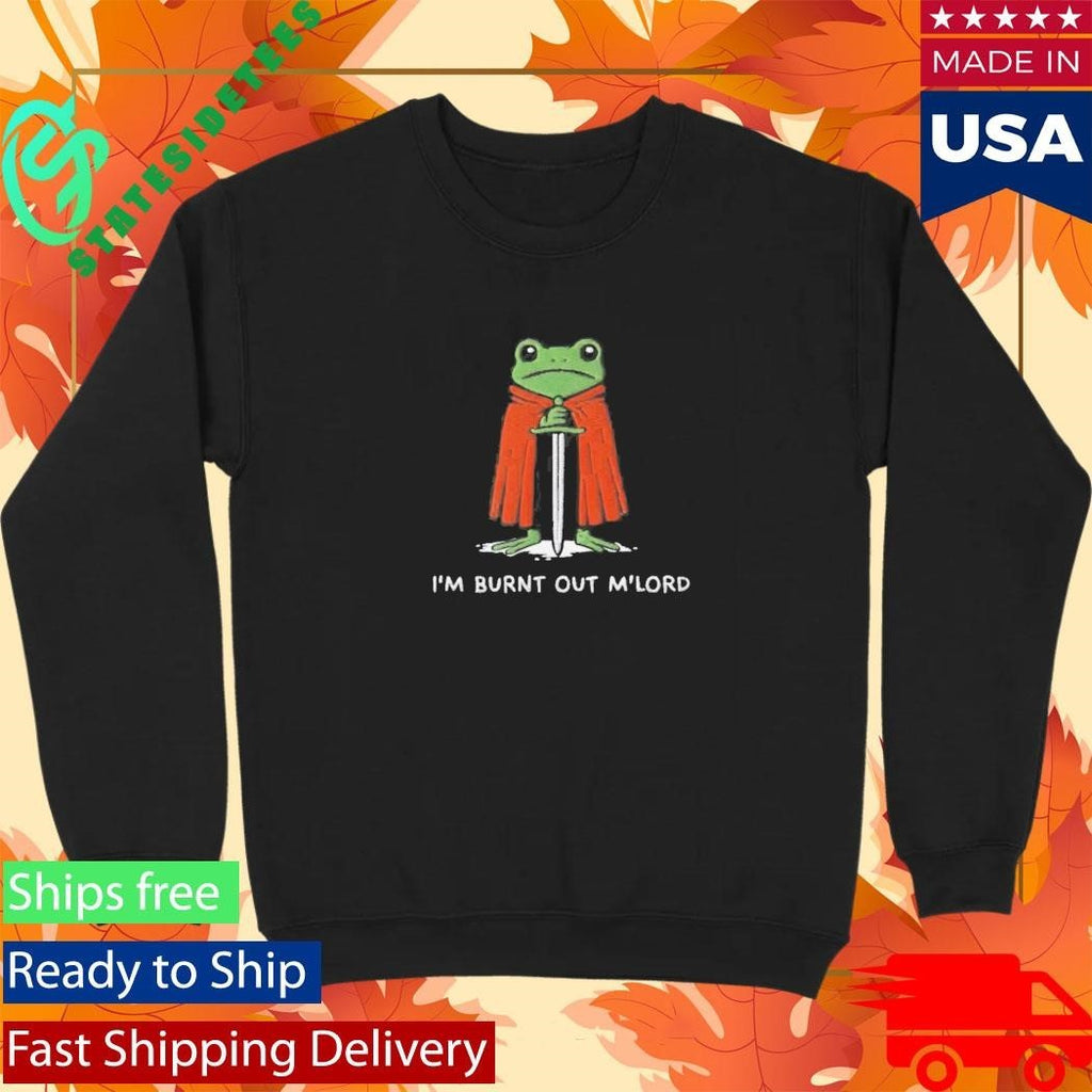I’m Burnt Out M’Lord Shirt Unisex , , , Long Sleeve Tee
