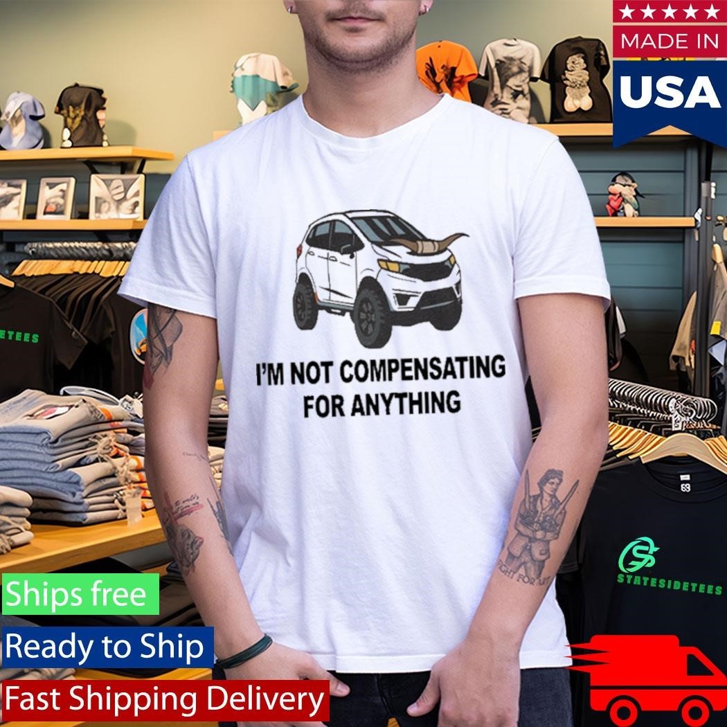 I’m Not Compensating For Anything Shirt Unisex , , , Long Sleeve Tee