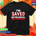 Im Saved But You Can Still Catch These Hands Shirt Unisex , , , Long Sleeve Tee