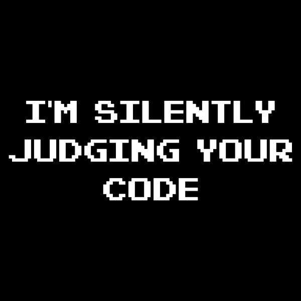 Im Silently Judging Your Code