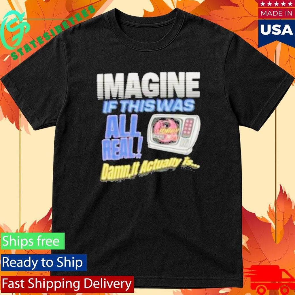 Image If This Was All Real Damn It Actually Is Broken Planet News Shirt Unisex , , , Long Sleeve Tee