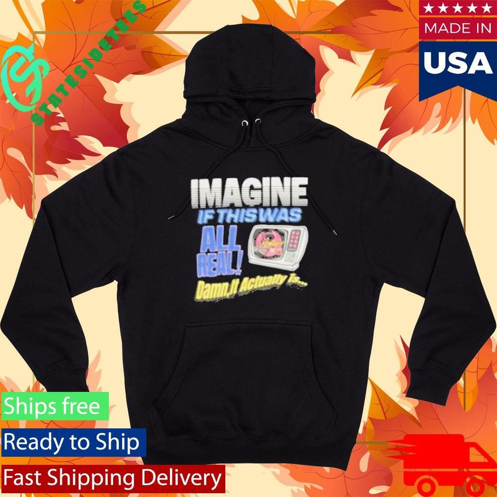 Image If This Was All Real Damn It Actually Is Broken Planet News Shirt Unisex , , , Long Sleeve Tee