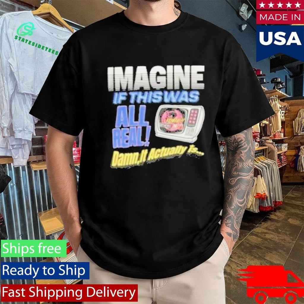 Image If This Was All Real Damn It Actually Is Broken Planet News Shirt Unisex , , , Long Sleeve Tee