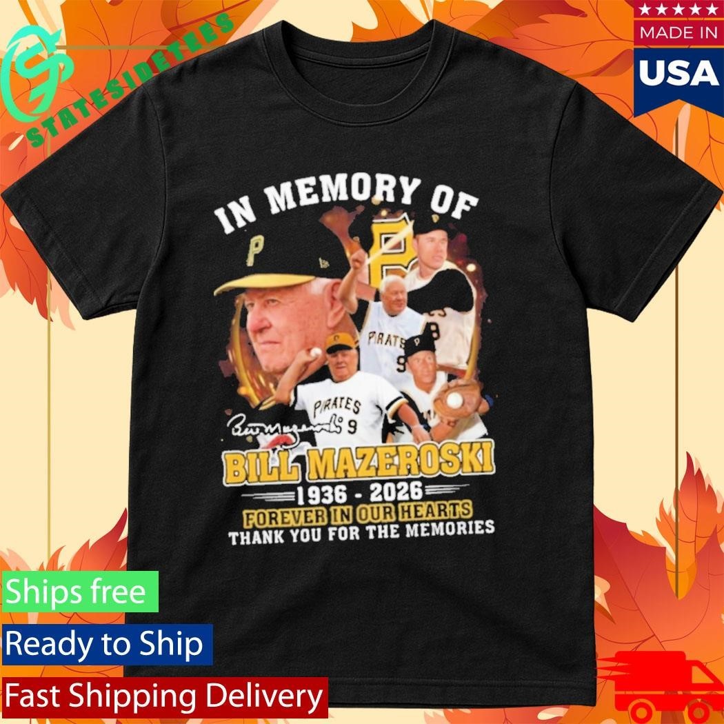 In Memory Of Bill Mazeroski 19362026 Forever In Our Hearts Shirt Unisex , , , Long Sleeve Tee