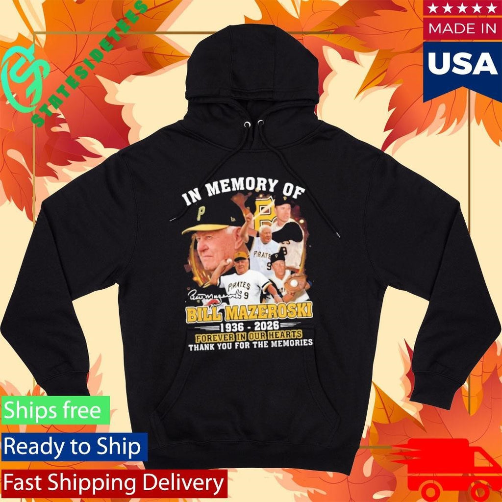 In Memory Of Bill Mazeroski 19362026 Forever In Our Hearts Shirt Unisex , , , Long Sleeve Tee