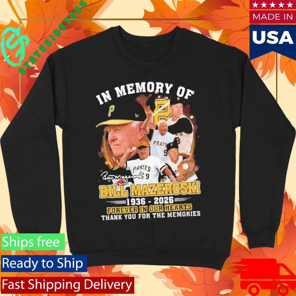 In Memory Of Bill Mazeroski 19362026 Forever In Our Hearts Shirt Unisex , , , Long Sleeve Tee