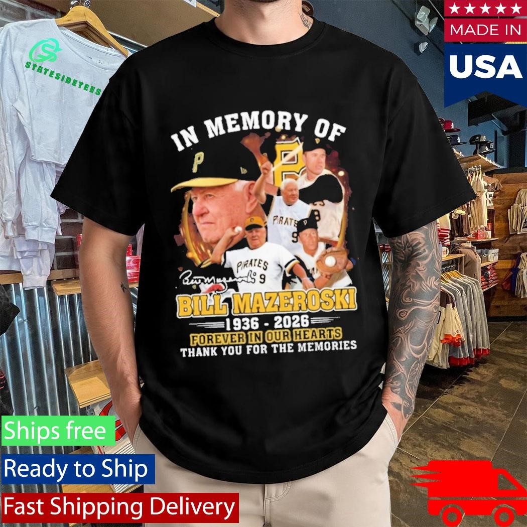 In Memory Of Bill Mazeroski 19362026 Forever In Our Hearts Shirt Unisex , , , Long Sleeve Tee
