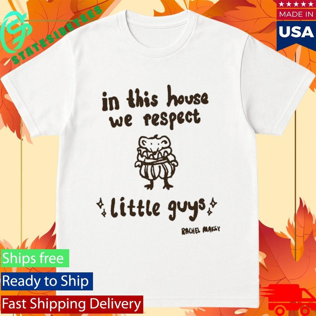 In This House We Respect Little Guy Rachel Maksy Appreciation Shirt Unisex , , , Long Sleeve Tee