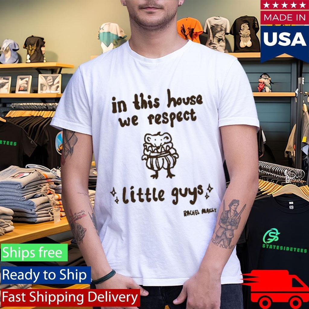 In This House We Respect Little Guy Rachel Maksy Appreciation Shirt Unisex , , , Long Sleeve Tee