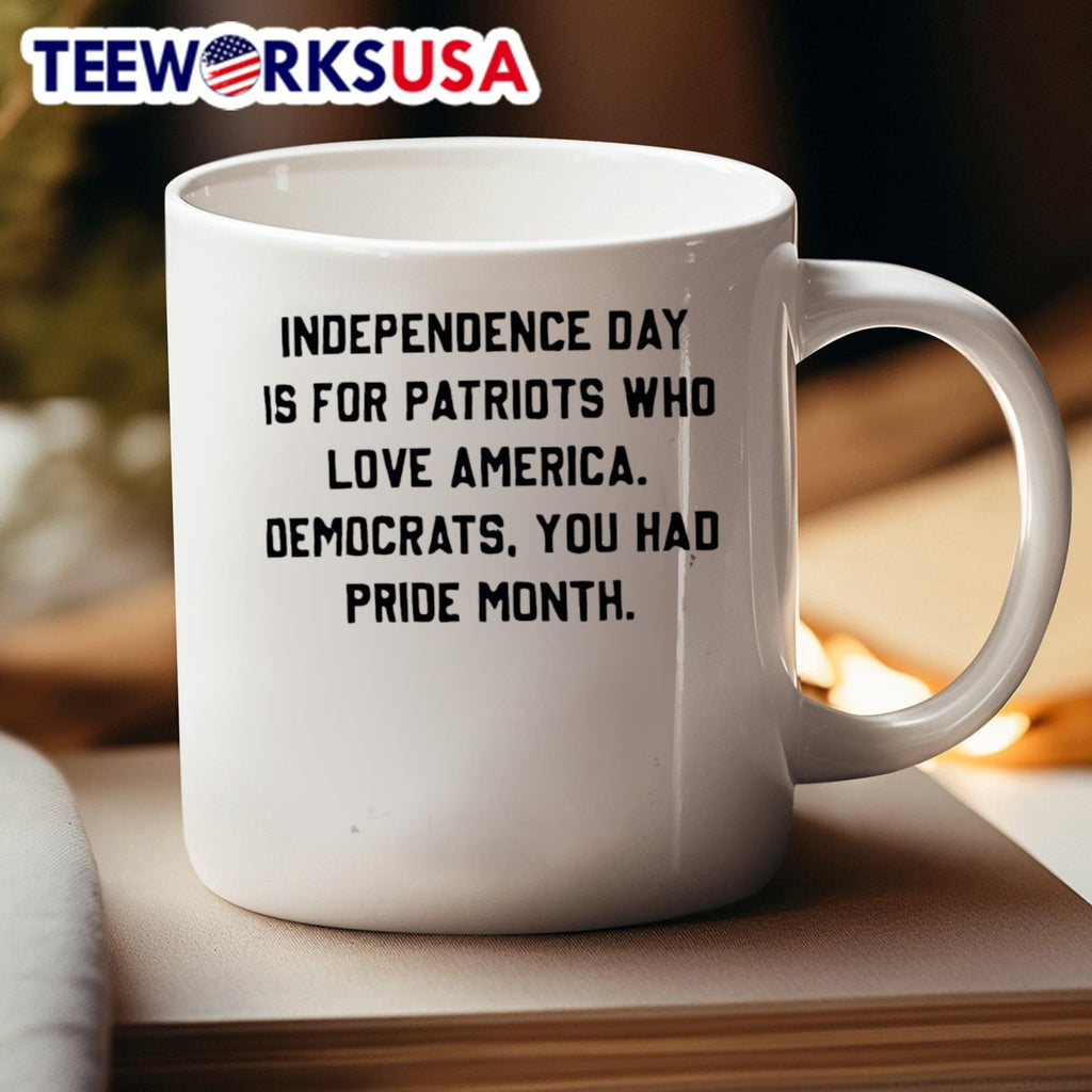 Independence Day Is For Patriots Who Love America Democrats You Had Pride Month Shirt