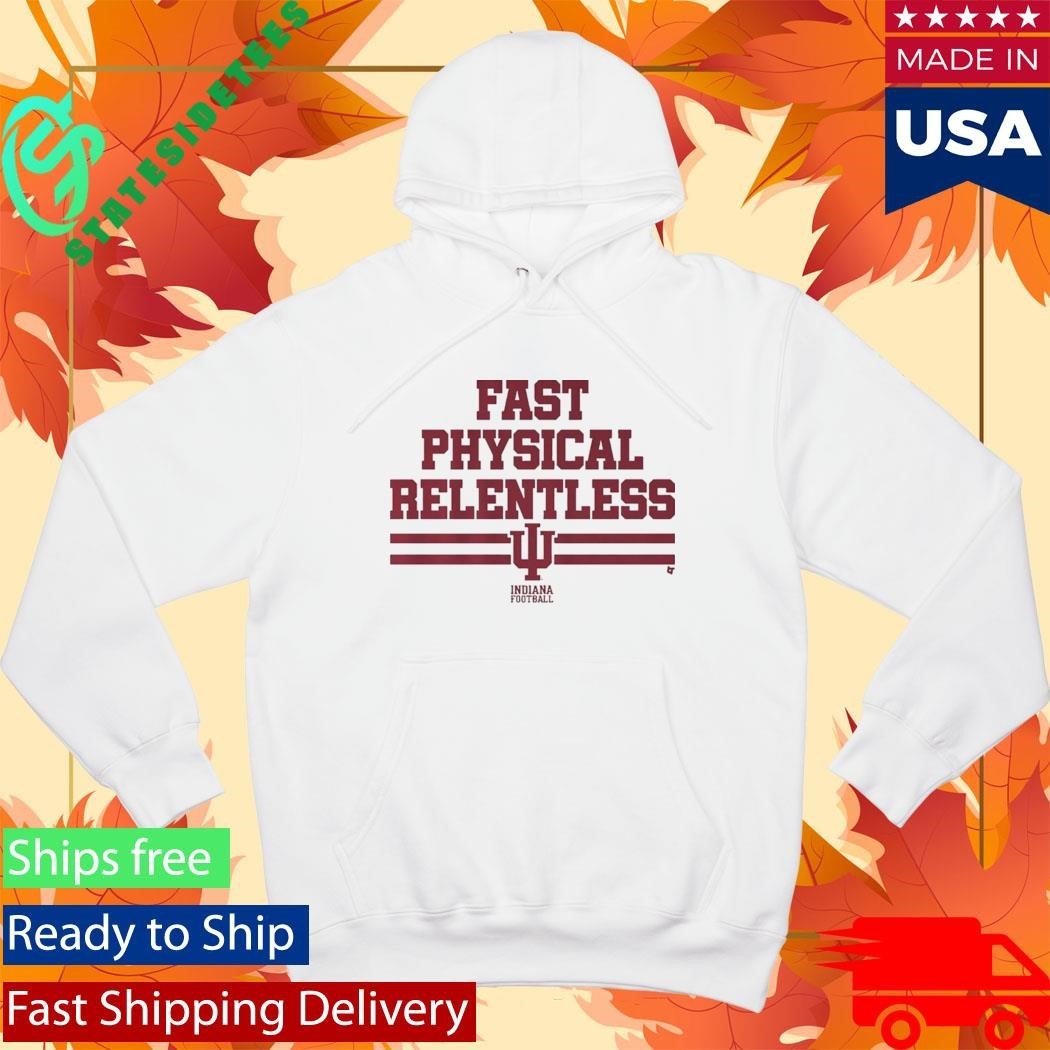 Indiana Football Fast Physical Relentless Shirt Unisex , , , Long Sleeve Tee