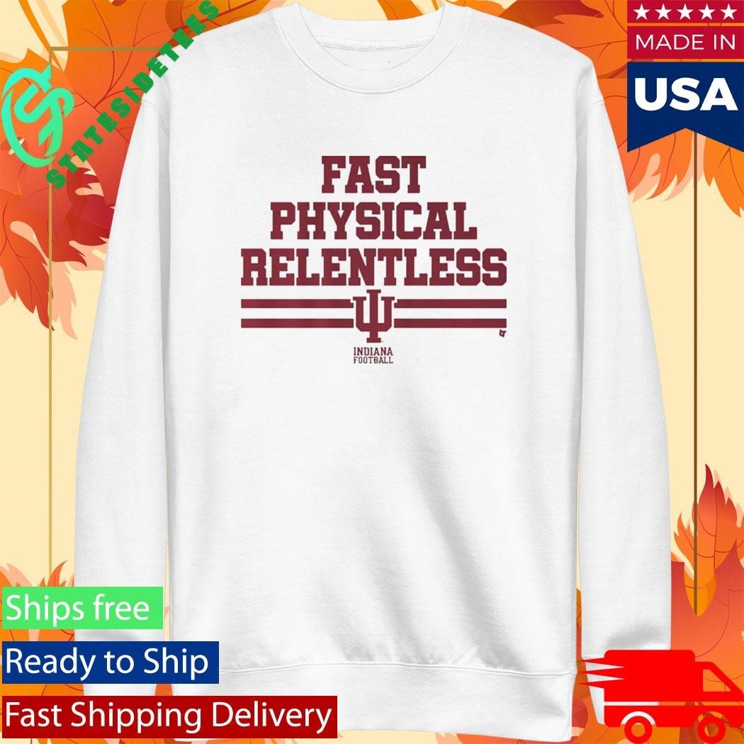 Indiana Football Fast Physical Relentless Shirt Unisex , , , Long Sleeve Tee