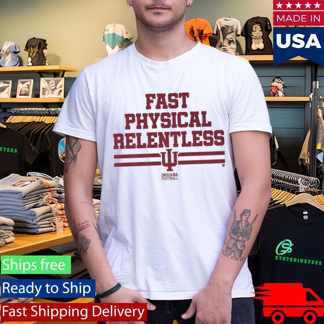 Indiana Football Fast Physical Relentless Shirt Unisex , , , Long Sleeve Tee