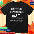 Isn’t This Beautiful Aren’t You Glad You Can See Shirt Unisex , , , Long Sleeve Tee