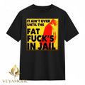 It ain’t over until the fat fuck’s in jail Trump tee Unisex , , , Long Sleeve Tee