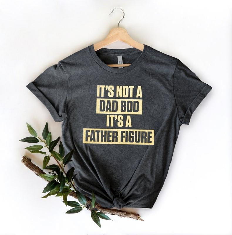'S Not Dad Bod SweaterIt'S Father Figure 2024 Shirt Father Figure Shirt Dad Bod Shirt 'S Not Dad Bod Shirt T-Shirts