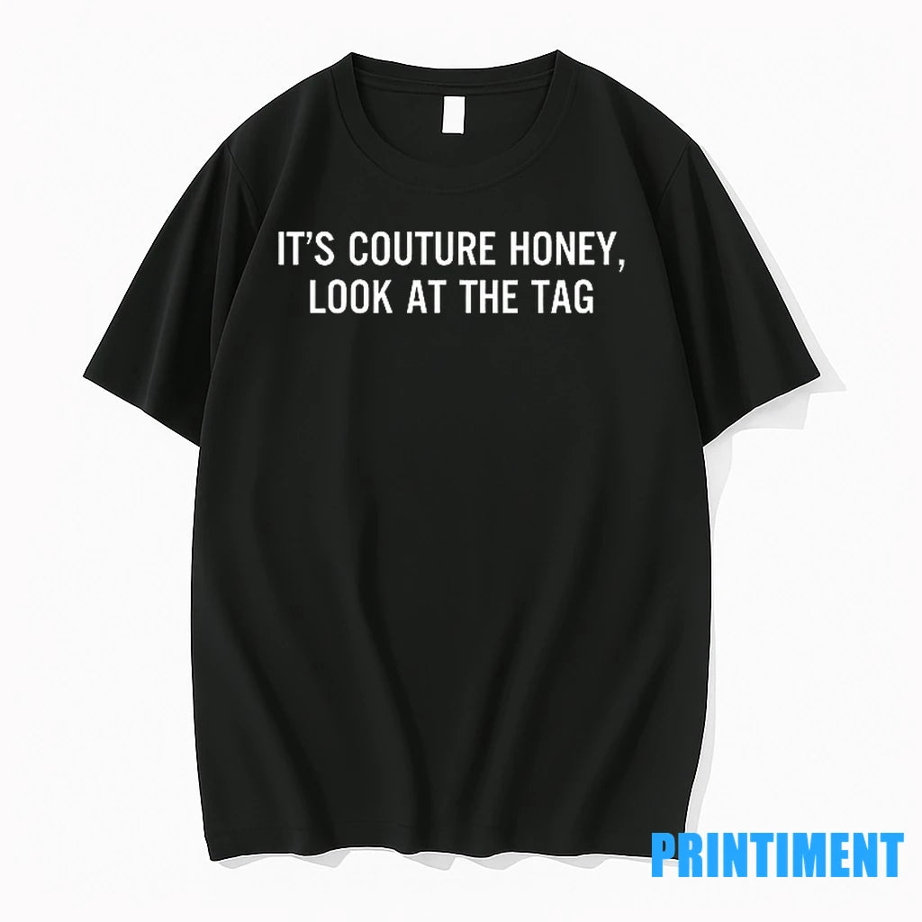 Its Couture Honey Look At The Tag Text Tshirts Sweater
