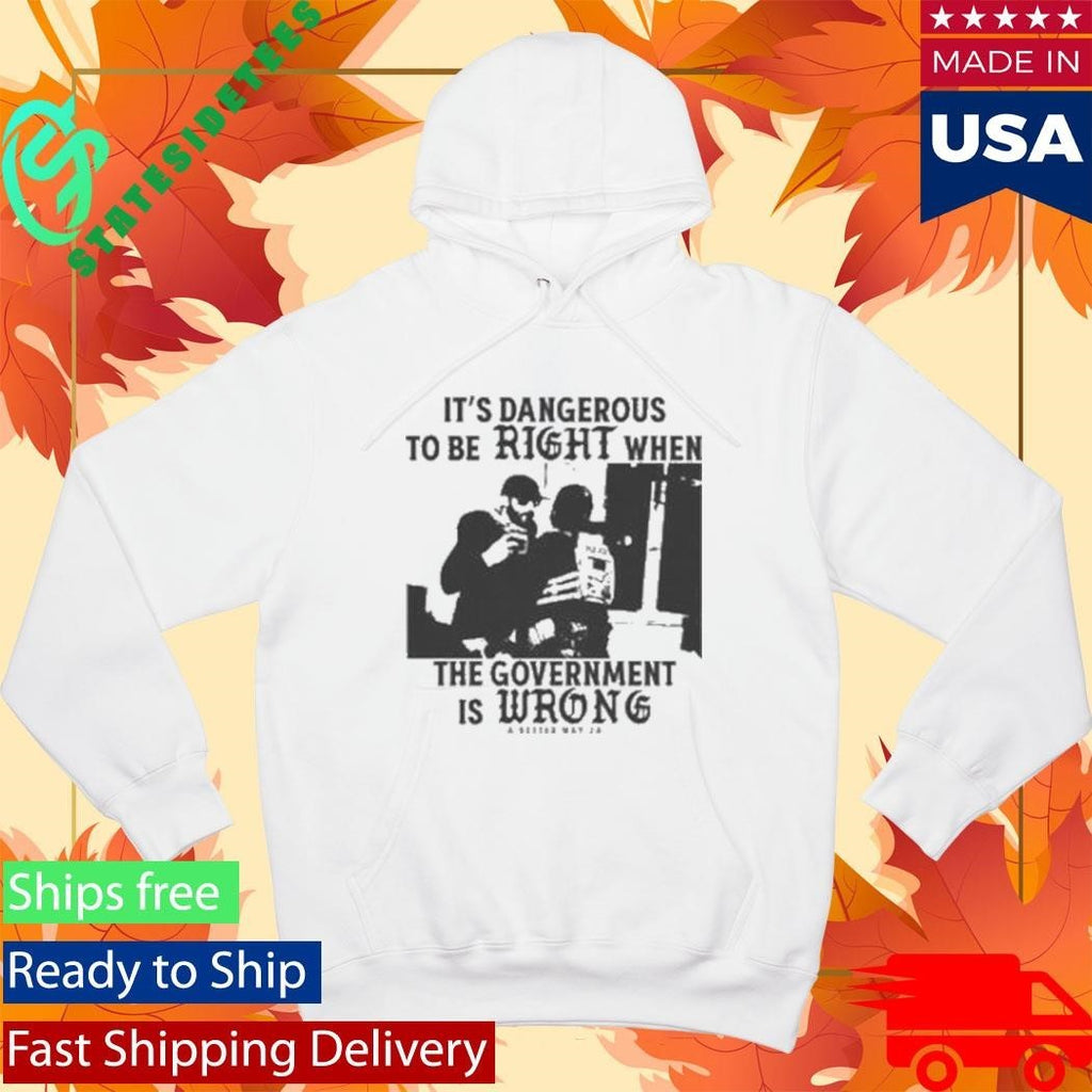 It’s Dangerous To Be Right When The Government Is Wrong Alex Pretti Shirt Unisex , , , Long Sleeve Tee