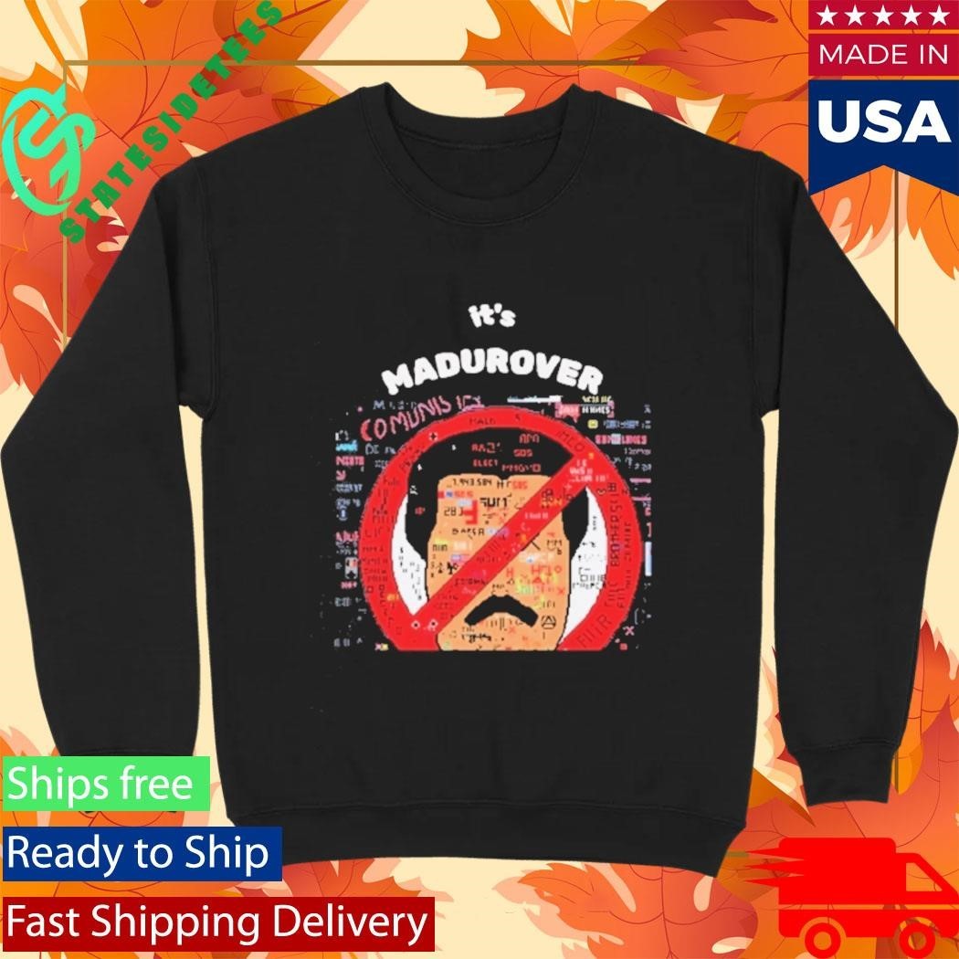 Its Madurover Shirt Funny Venezuela Maduro Political Meme Shirt Unisex , , , Long Sleeve Tee