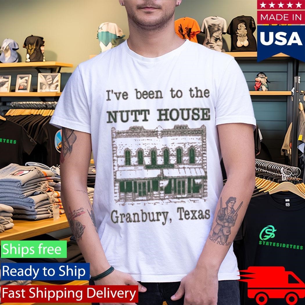 I’ve Been To The Nutt House Granbury Texas Shirt Unisex , , , Long Sleeve Tee