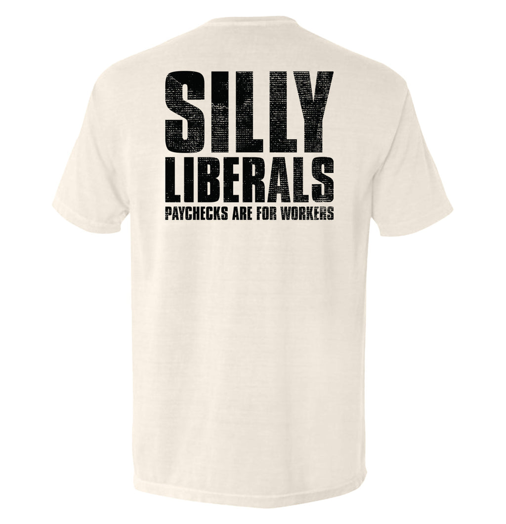 Silly Liberals Paychecks Are Workers T-Shirts