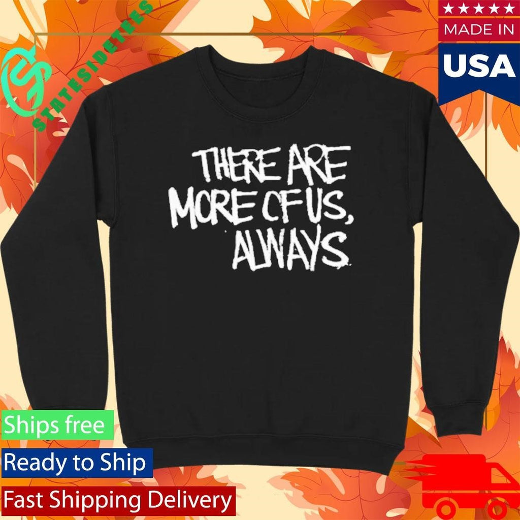 Jagged City There Are More Of Us, Always Shirt Unisex , , , Long Sleeve Tee