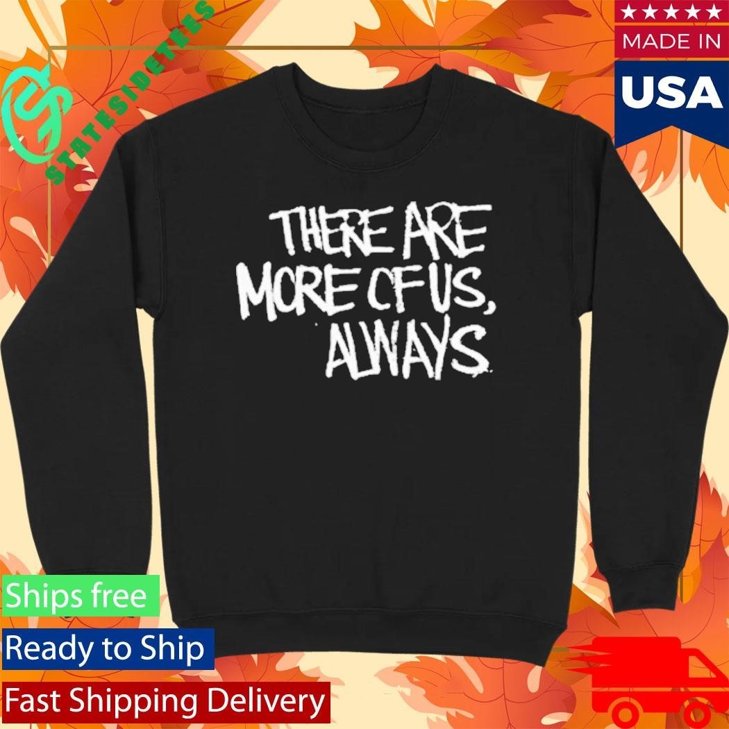 Jagged City There Are More Of Us, Always Shirt Unisex , , , Long Sleeve Tee
