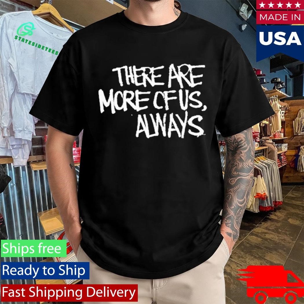 Jagged City There Are More Of Us, Always Shirt Unisex , , , Long Sleeve Tee
