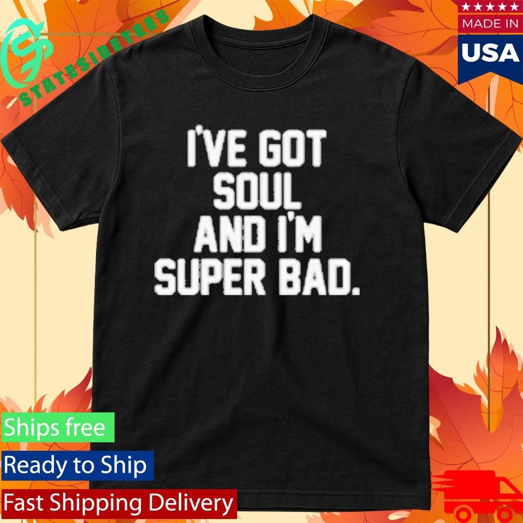 James Brown I’ve Got Soul And I’m Super Bad Mr. Dynamite Shirt Unisex , , , Long Sleeve Tee