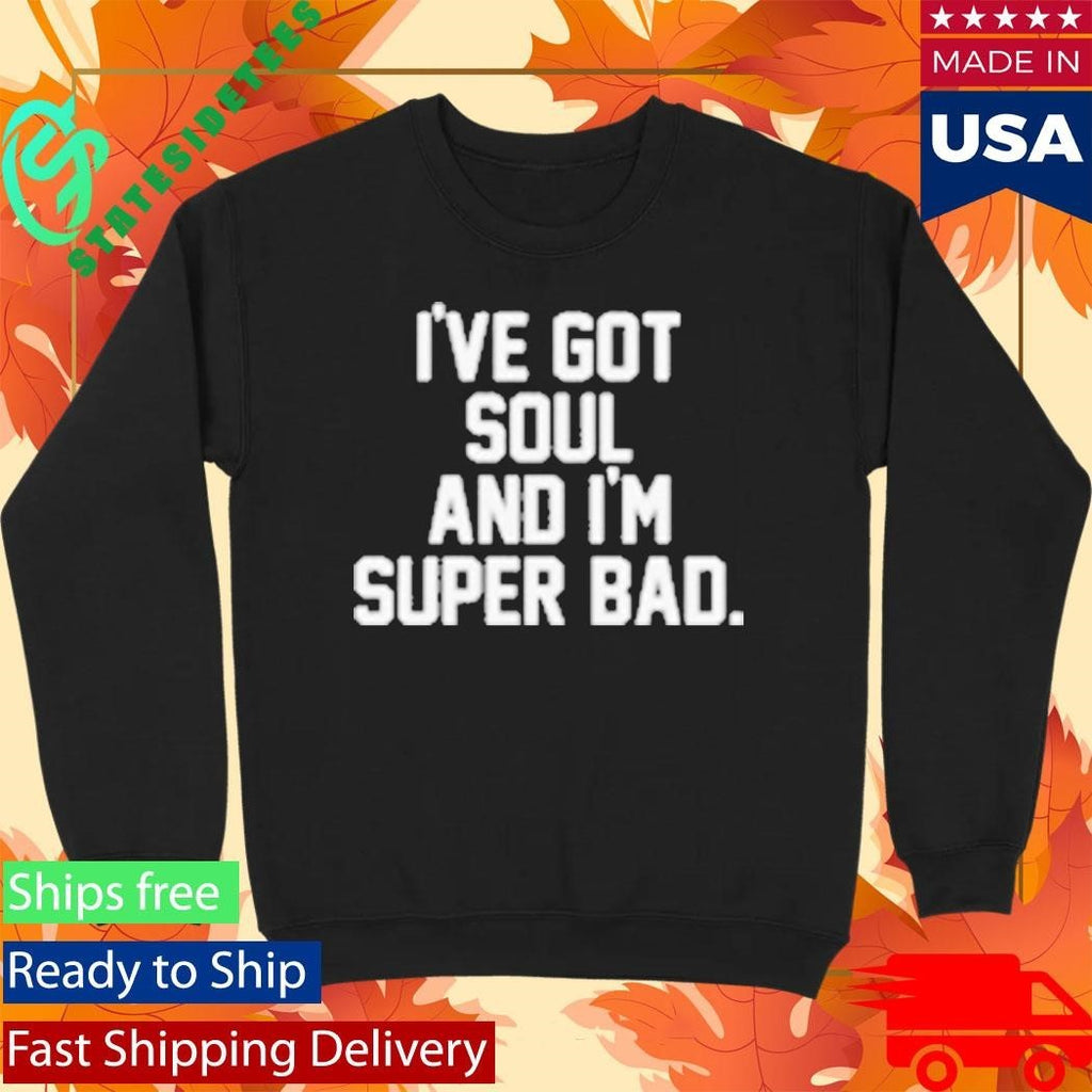 James Brown I’ve Got Soul And I’m Super Bad Mr. Dynamite Shirt Unisex , , , Long Sleeve Tee