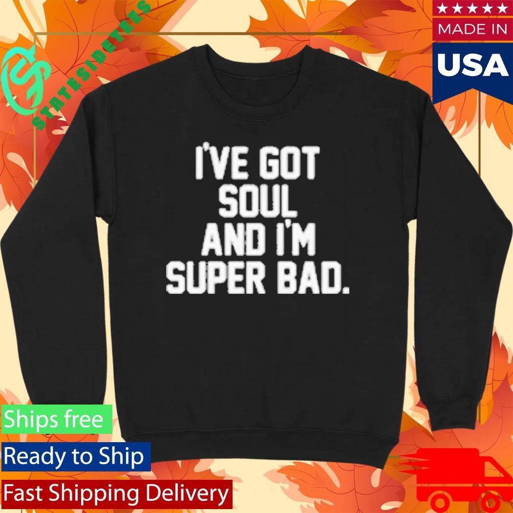 James Brown I’ve Got Soul And I’m Super Bad Mr. Dynamite Shirt Unisex , , , Long Sleeve Tee