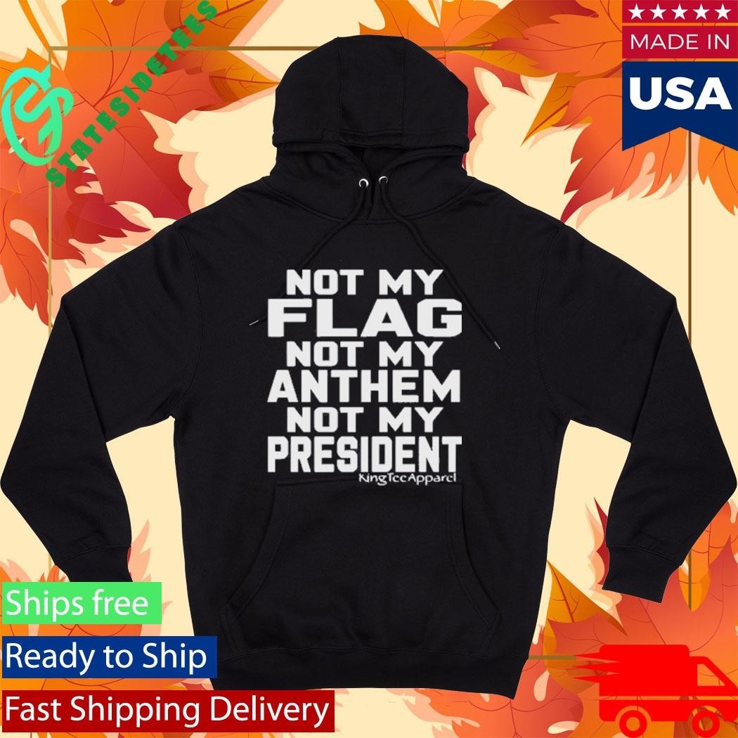 Jannine Not My Flag Not My Anthem Not My President Shirt Unisex , , , Long Sleeve Tee
