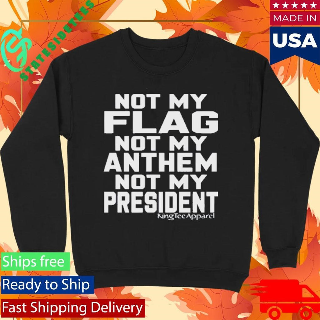 Jannine Not My Flag Not My Anthem Not My President Shirt Unisex , , , Long Sleeve Tee