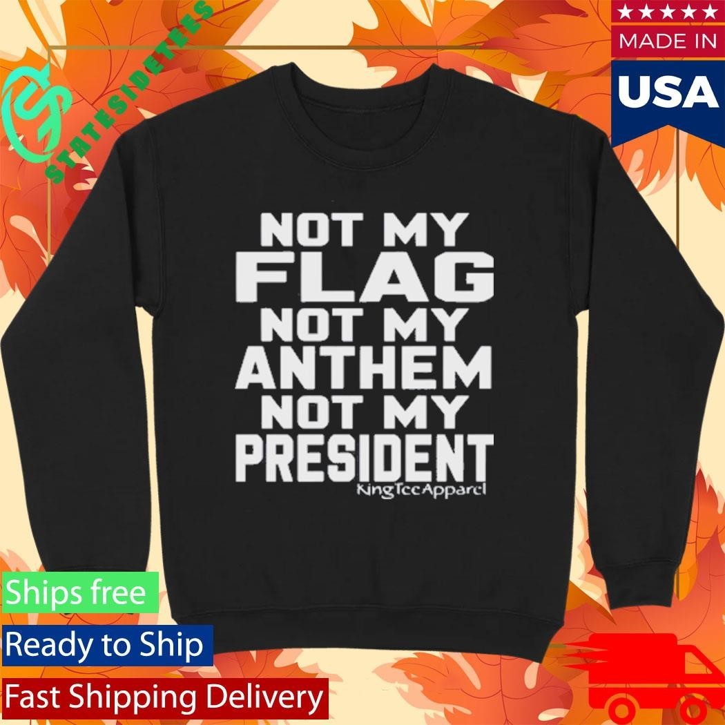 Jannine Not My Flag Not My Anthem Not My President Shirt Unisex , , , Long Sleeve Tee