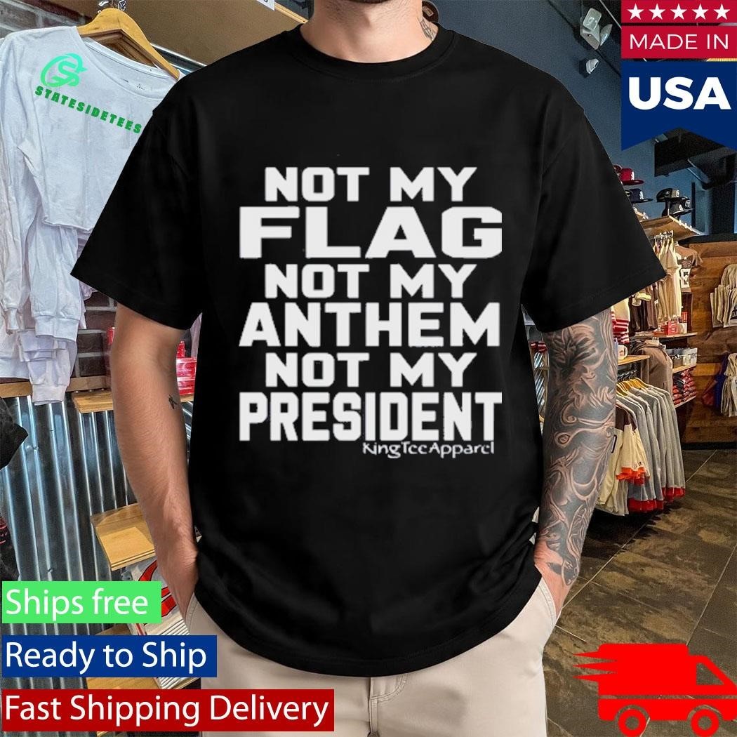 Jannine Not My Flag Not My Anthem Not My President Shirt Unisex , , , Long Sleeve Tee