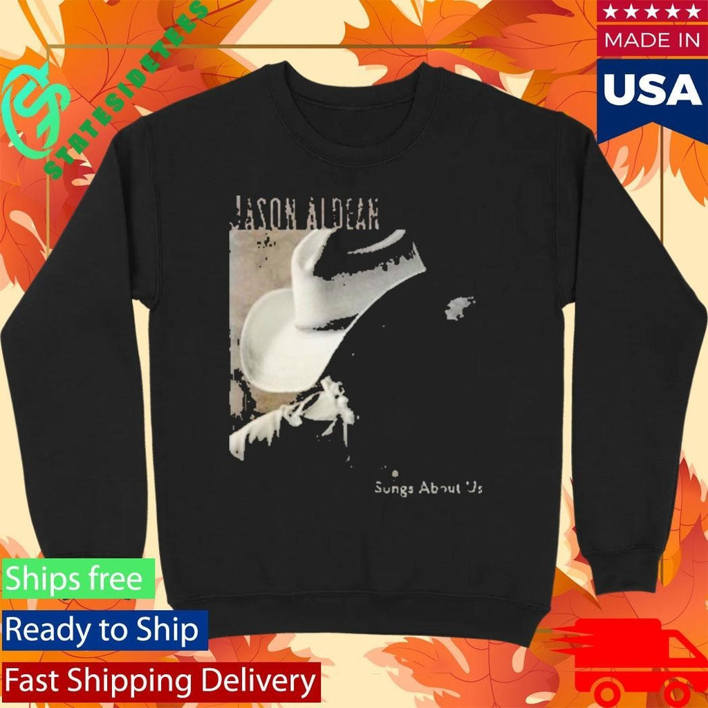 Jason Aldean Songs About Us Shirt Unisex , , , Long Sleeve Tee