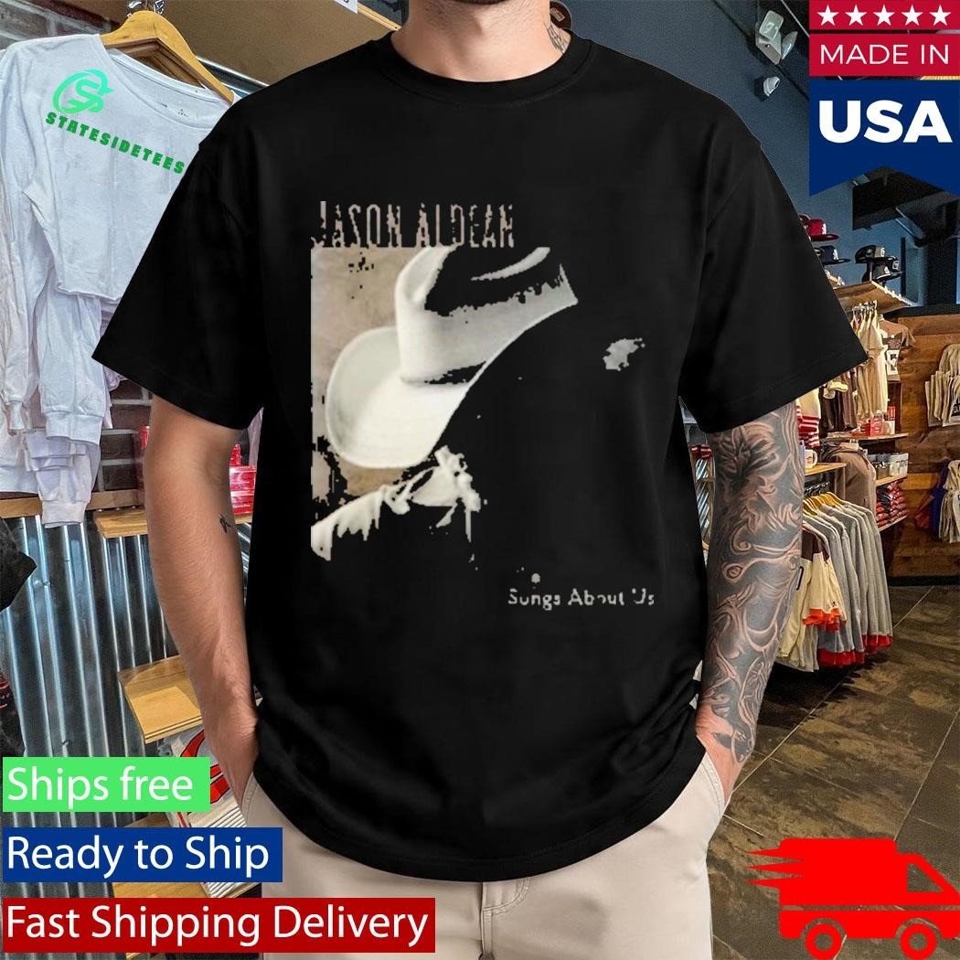 Jason Aldean Songs About Us Shirt Unisex , , , Long Sleeve Tee