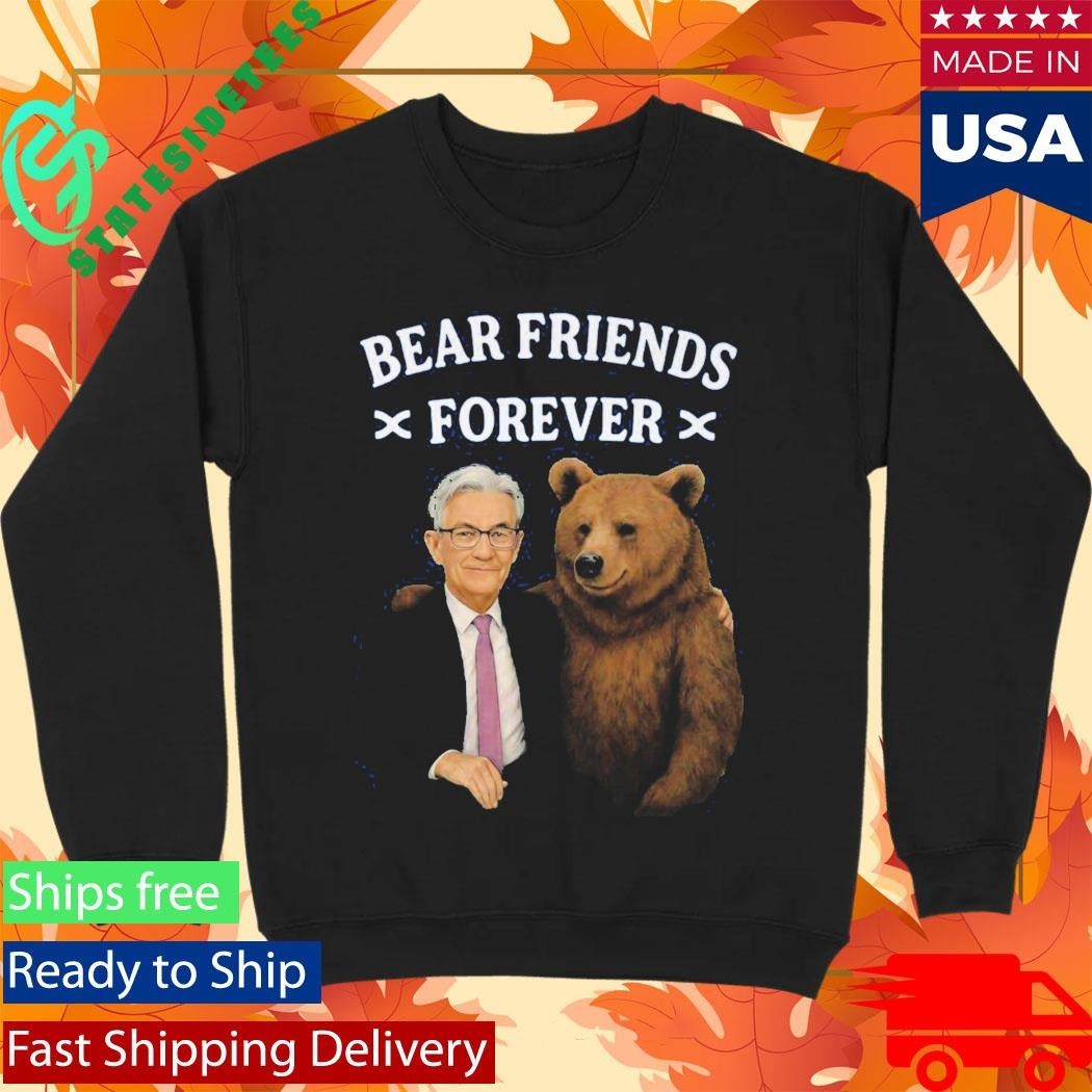 Jerome Powell Bear Friends Forever Shirt Unisex , , , Long Sleeve Tee