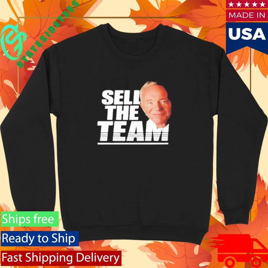 Jerry Jones Sell The Team Dallas Cowboys Shirt Unisex , , , Long Sleeve Tee