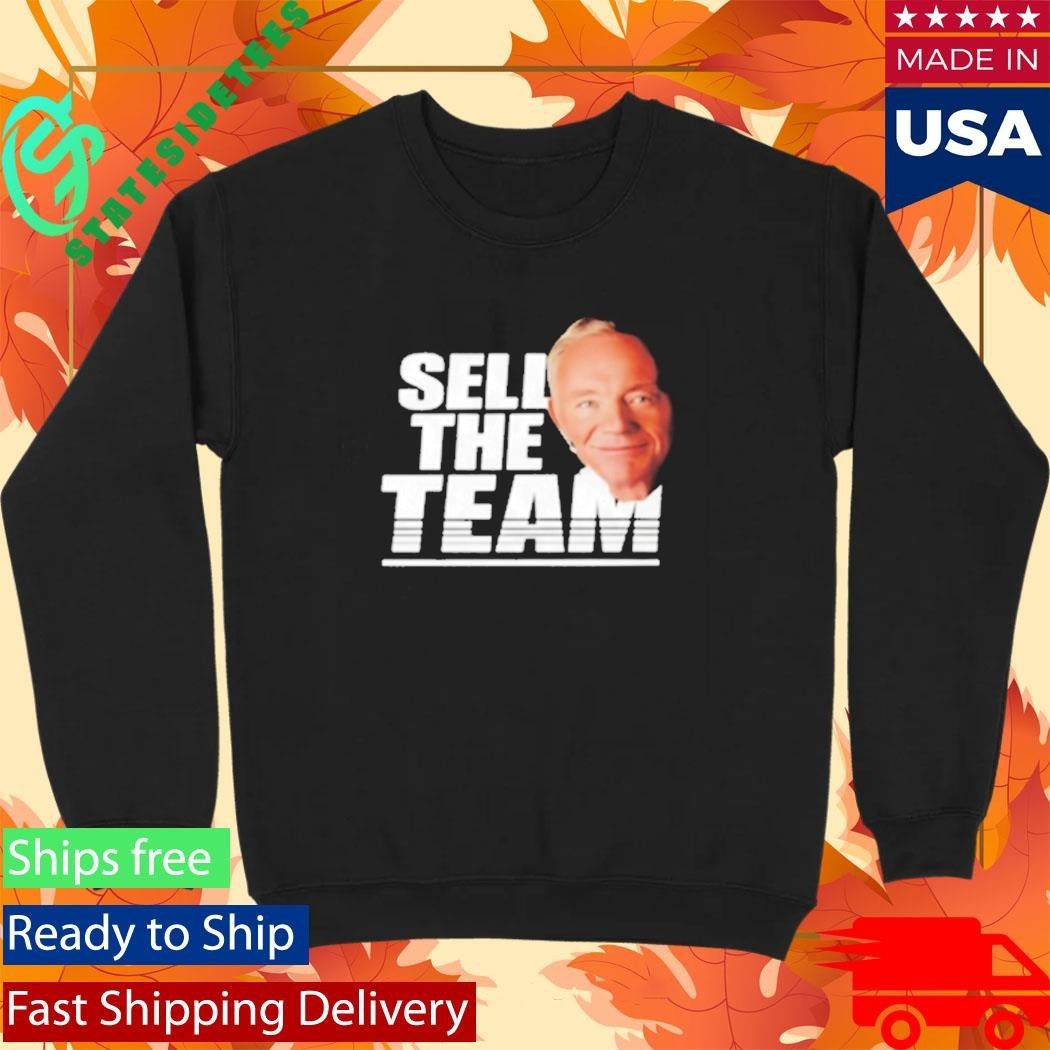 Jerry Jones Sell The Team Dallas Cowboys Shirt Unisex , , , Long Sleeve Tee