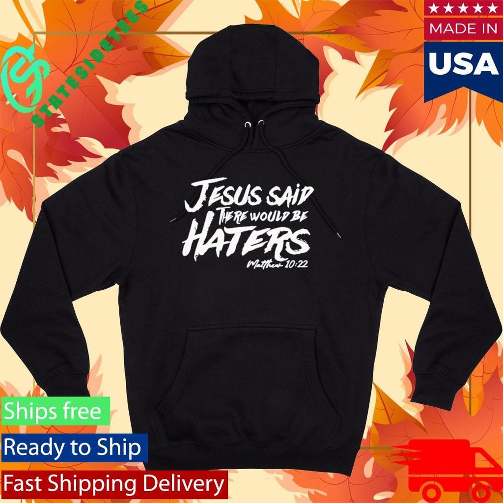 Jesus Said There Would Be Haters Shirt Unisex , , , Long Sleeve Tee