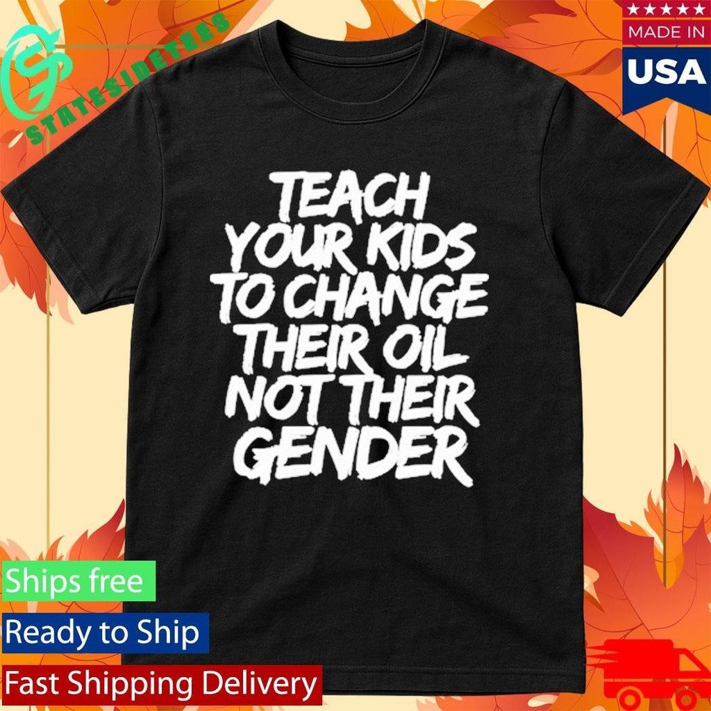 Jones Keeffe Wearing Teach Your Kids To Change Their Oil Not Their Gender Shirt Unisex , , , Long Sleeve Tee