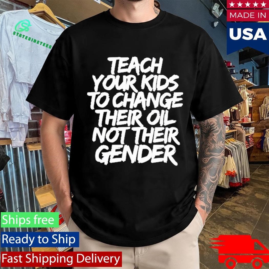 Jones Keeffe Wearing Teach Your Kids To Change Their Oil Not Their Gender Shirt Unisex , , , Long Sleeve Tee