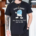 Just Dad Who Always Came Back Milk Shirt Dad Shirt Funny Classic Cotton T-Shirts
